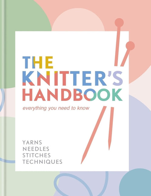 Knitter's Handbook: Everything You Need to Know: Yarns, Needles, Stitches, Techniques - Ingram