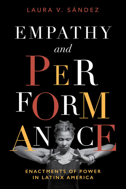 Empathy and Performance: Enactments of Power in Latinx America - Ingram