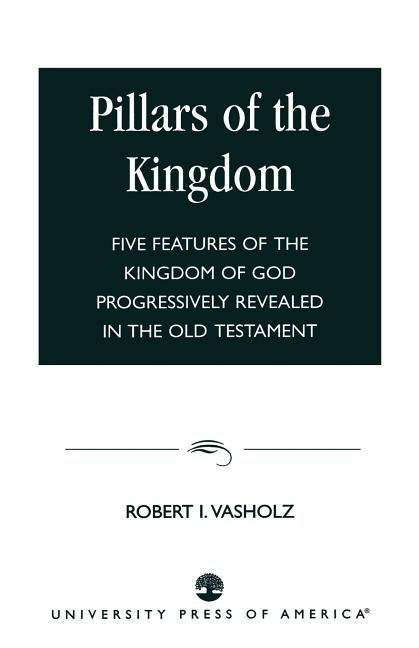 Pillars of the Kingdom: Five Features of the Kingdom of God Progressively Revealed in the Old Testament - Ingram