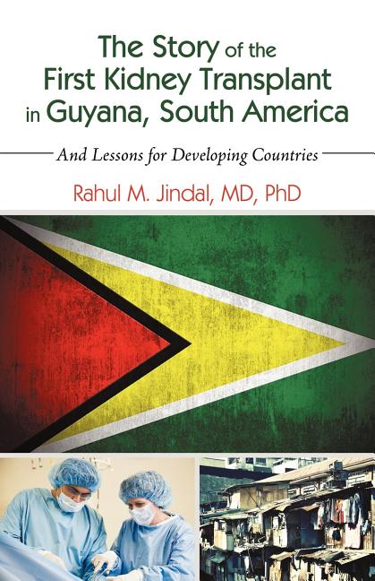 Story of the First Kidney Transplant in Guyana, South America: And Lessons for Developing Countries - Ingram