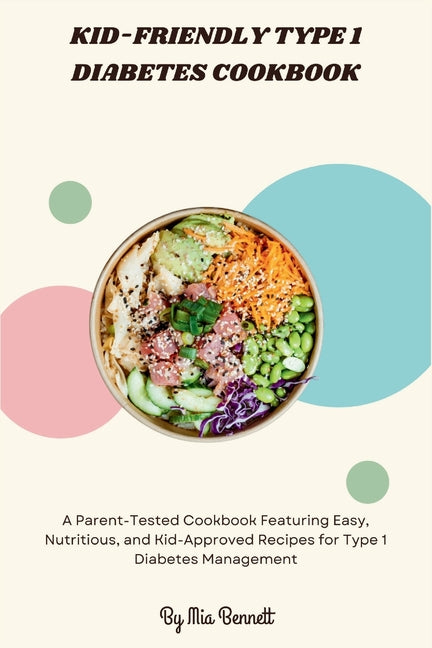 Kid-Friendly Type 1 Diabetes Cookbook: A Parent-Tested Cookbook Featuring Easy, Nutritious, and Kid-Approved Recipes for Type 1 Diabetes Management - Ingram