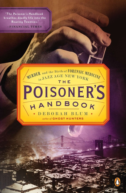 Poisoner's Handbook: Murder and the Birth of Forensic Medicine in Jazz Age New York - Ingram