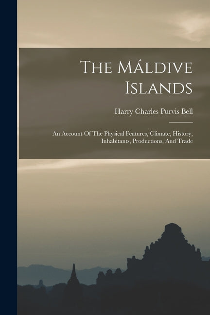 Máldive Islands: An Account Of The Physical Features, Climate, History, Inhabitants, Productions, And Trade - Ingram