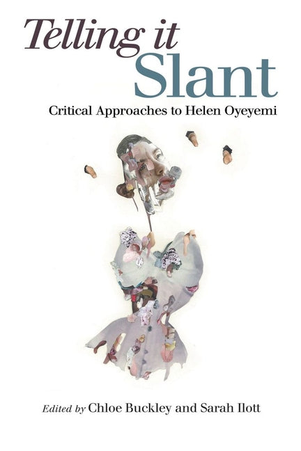 Telling It Slant: Critical Approaches to Helen Oyeyemi - Ingram