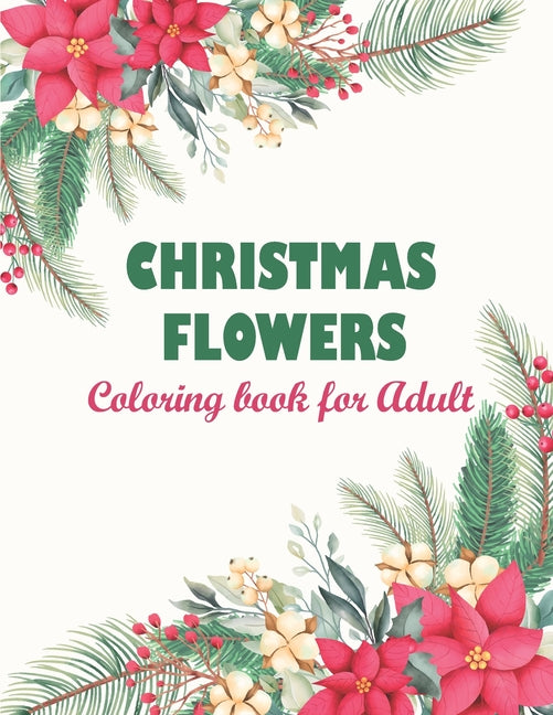 Christmas flowers coloring book for Adult: A Christmas Coloring Book For Adults Featuring Authentic Images Of Vintage Christmas Themed Flowers And Pla - Ingram