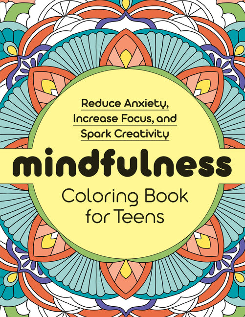 Mindfulness Coloring Book for Teens: Reduce Anxiety, Increase Focus, and Spark Creativity - Ingram