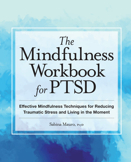 Mindfulness Workbook for Ptsd: Effective Mindfulness Techniques for Reducing Traumatic Stress and Living in the Moment - Ingram