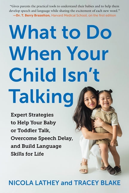 What to Do When Your Child Isn't Talking: Expert Strategies to Help Your Baby or Toddler Talk, Overcome Speech Delay, and Build Language Skills for Li - Ingram