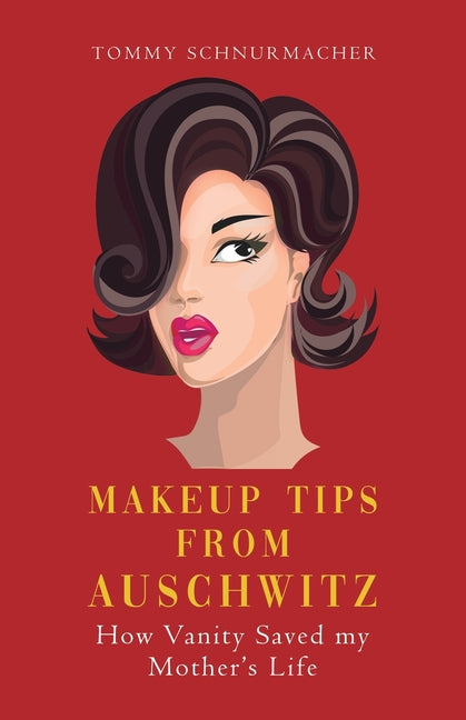 Makeup Tips from Auschwitz: How Vanity Saved my Mother's Life - Ingram