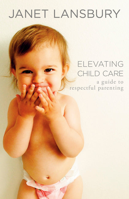Elevating Child Care: A Guide to Respectful Parenting - Ingram