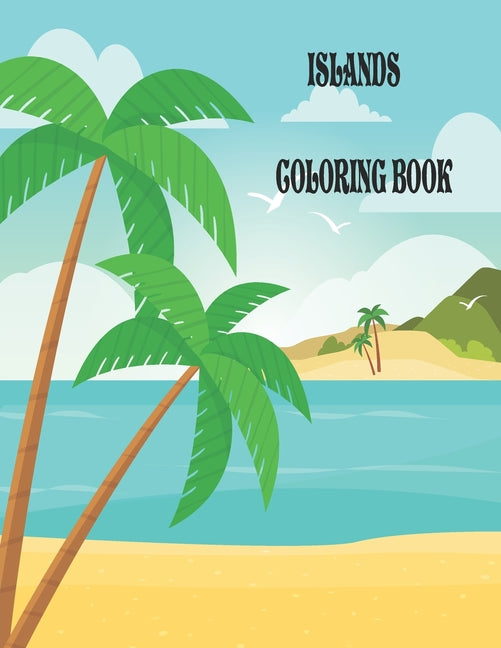 Islands Coloring Book: An Adult Coloring Book Featuring Exotic Island Scenes, Peaceful Ocean Landscapes and Tropical Bird and Flower Designs - Ingram