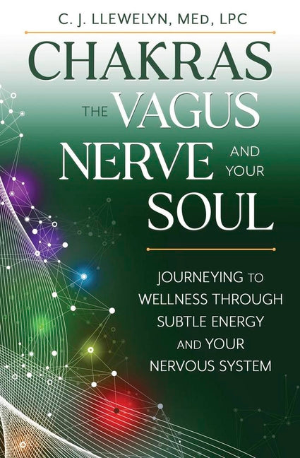 Chakras, the Vagus Nerve, and Your Soul: Journeying to Wellness Through Subtle Energy and Your Nervous System - Ingram