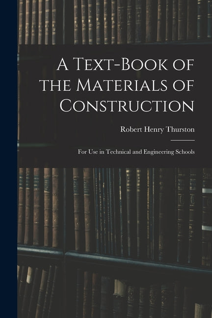 Text-Book of the Materials of Construction: For Use in Technical and Engineering Schools - Ingram
