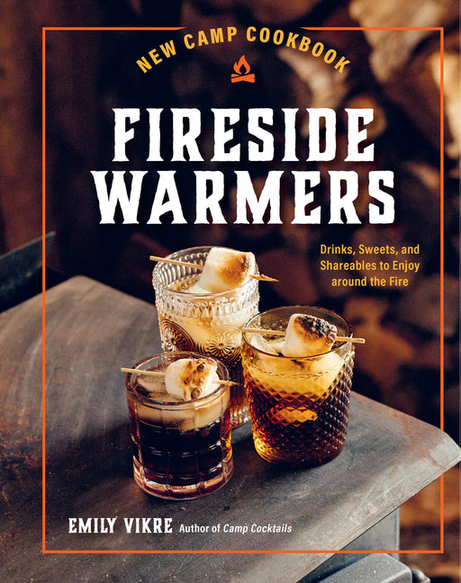 New Camp Cookbook Fireside Warmers: Drinks, Sweets, and Shareables to Enjoy Around the Fire - Ingram