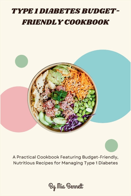 Type 1 Diabetes Budget-Friendly Cookbook: A Practical Cookbook Featuring Budget-Friendly, Nutritious Recipes for Managing Type 1 Diabetes - Ingram