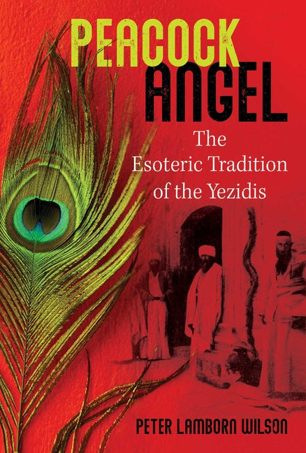 Peacock Angel: The Esoteric Tradition of the Yezidis - Ingram