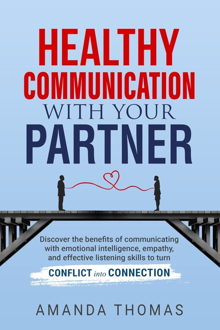 Healthy Communication with Your Partner: Discover the Benefits of Communicating With Emotional Intelligence, Empathy, and Effective Listening Skills t - Ingram