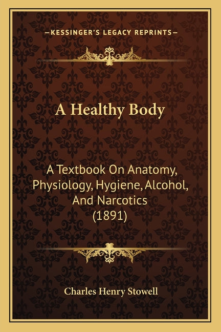 Healthy Body: A Textbook On Anatomy, Physiology, Hygiene, Alcohol, And Narcotics (1891) - Ingram