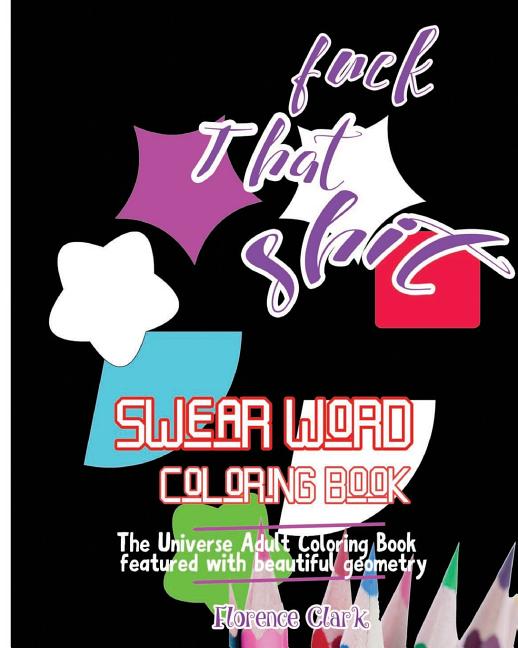 Fuck That Shit: Swear Word Coloring Book: The universe adult coloring book featured with beautiful geometry - Ingram