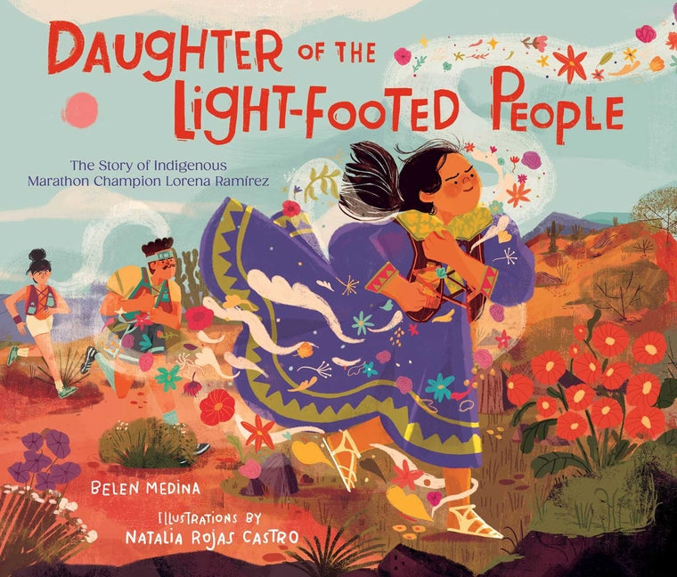 Daughter of the Light-Footed People: The Story of Indigenous Marathon Champion Lorena Ramírez - Ingram