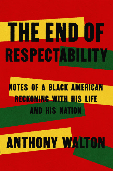 End of Respectability: Notes of a Black American Reckoning with His Life and His Nation - Ingram