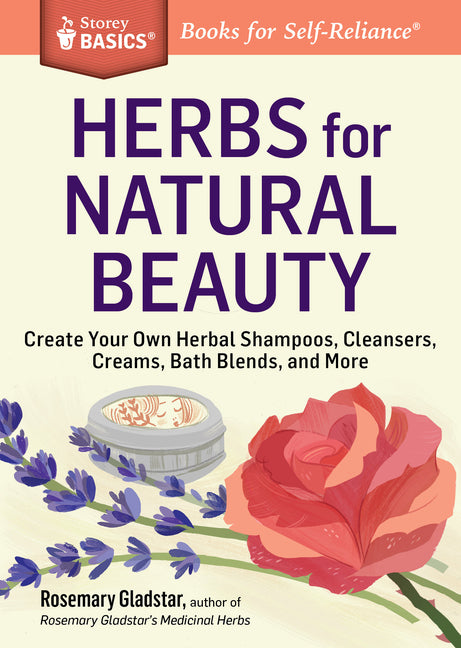 Herbs for Natural Beauty: Create Your Own Herbal Shampoos, Cleansers, Creams, Bath Blends, and More. a Storey Basics(r) Title - Ingram