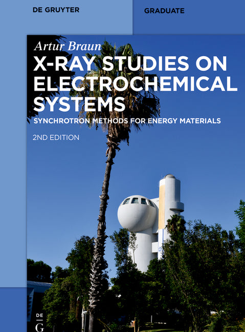 X-Ray Studies on Electrochemical Systems: Synchrotron Methods for Energy Materials (Second, Revised and Extended) - Ingram