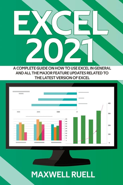 Excel 2021: A Complete Guide on How to Use Excel in General and All the Major Feature Updates Related To the Latest Version of Exc - Ingram