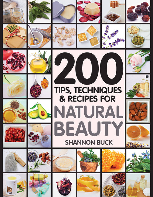 200 Tips, Techniques, and Recipes for Natural Beauty - Ingram