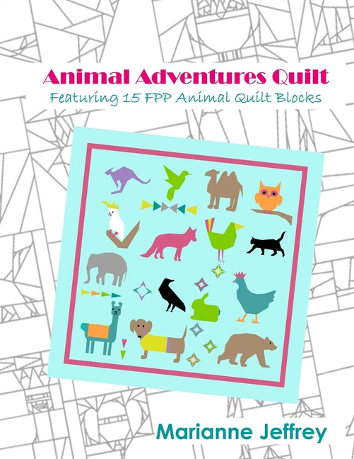 Animal Adventures Quilt: Featuring 15 FPP Animal Quilt Blocks - Ingram