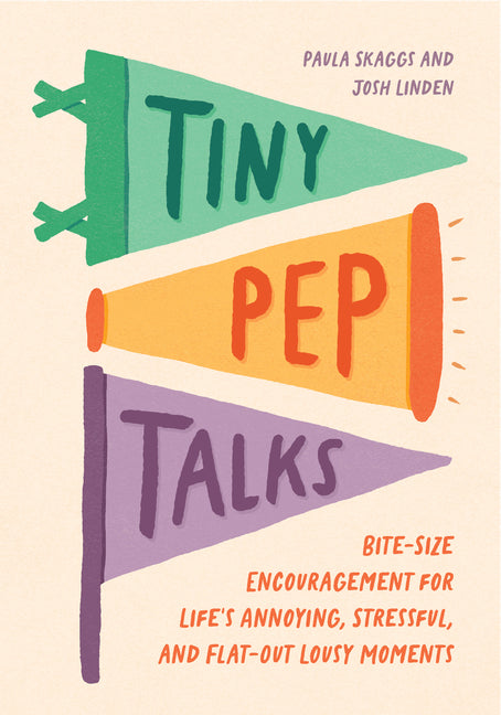Tiny Pep Talks: Bite-Size Encouragement for Life's Annoying, Stressful, and Flat-Out Lousy Moments - Ingram