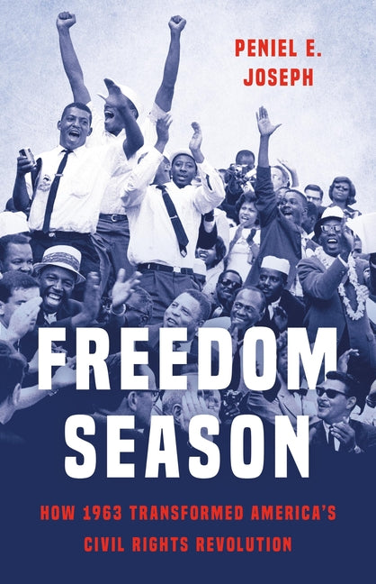 Freedom Season: How 1963 Transformed America's Civil Rights Revolution - Ingram