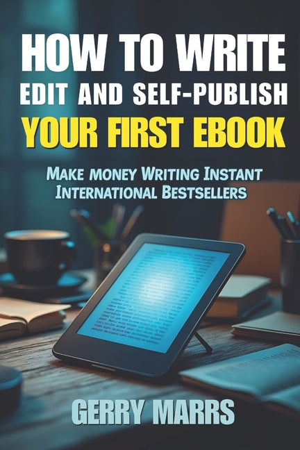 How to Write, Edit, and Self-Publish Your First eBook: Make Money Writing Instant International Bestsellers! - Ingram