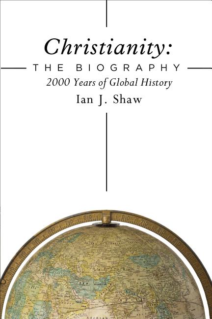 Christianity: The Biography: 2000 Years of Global History - Ingram