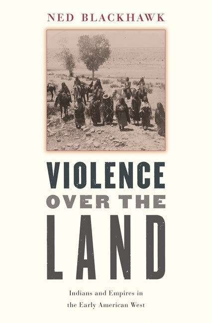 Violence Over the Land: Indians and Empires in the Early American West - Ingram