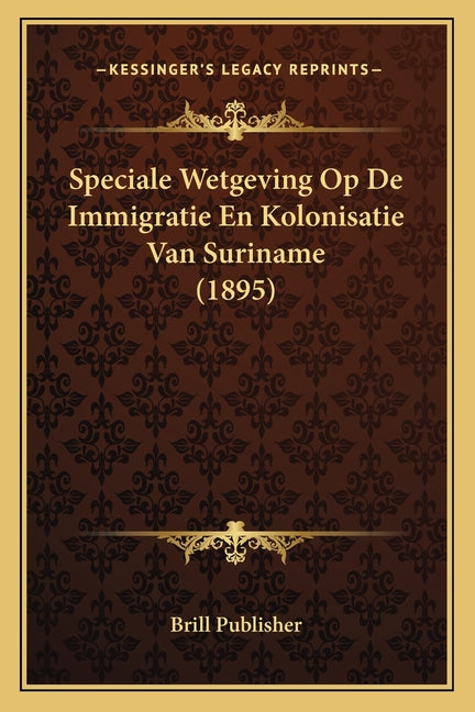 Speciale Wetgeving Op De Immigratie En Kolonisatie Van Suriname (1895) - Ingram
