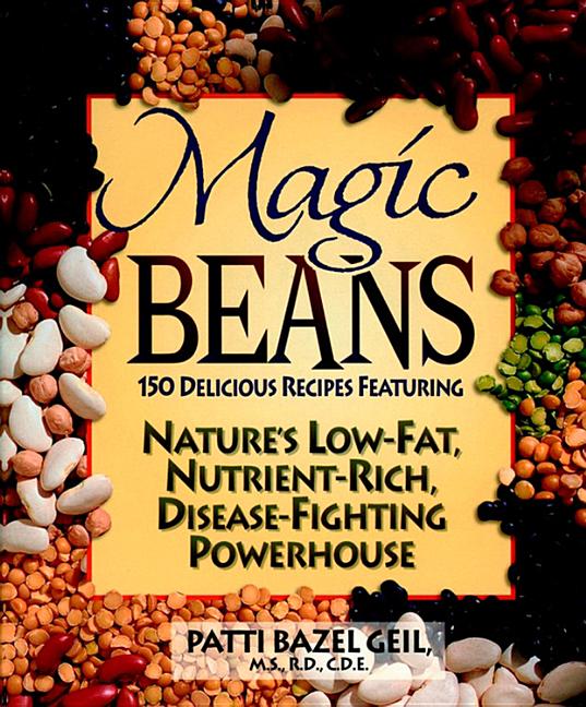 Magic Beans: 150 Delicious Recipes Featuring Nature's Low-Fat, Nutrient Rich, Disease-Fighting Powerhouse - Ingram