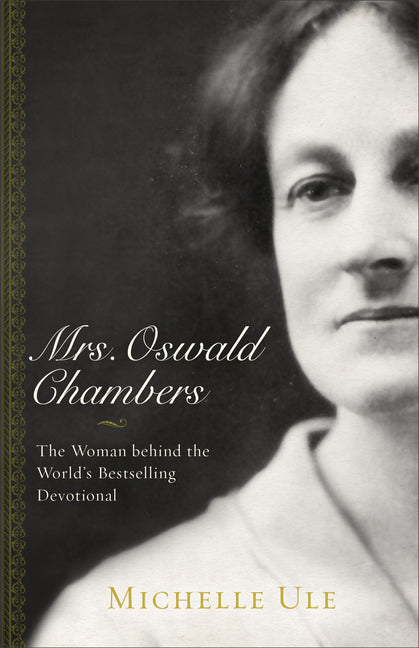Mrs. Oswald Chambers: The Woman Behind the World's Bestselling Devotional - Ingram