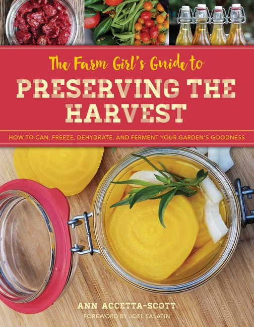 Farm Girl's Guide to Preserving the Harvest: How to Can, Freeze, Dehydrate, and Ferment Your Garden's Goodness - Ingram