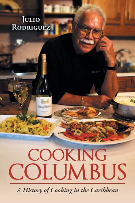 Cooking Columbus: A History of Cooking in the Caribbean - Ingram