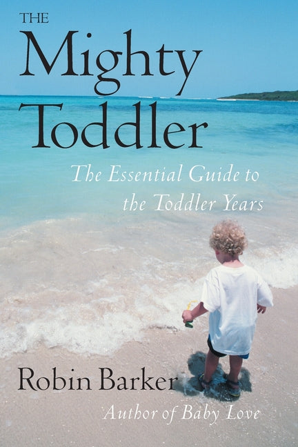 Mighty Toddler: The Essential Guide to the Toddler Years - Ingram