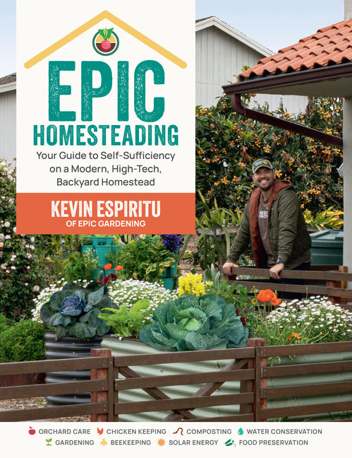 Epic Homesteading: Your Guide to Self-Sufficiency on a Modern, High-Tech, Backyard Homestead - Ingram
