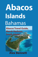 Abacos Islands, Bahamas: Abacos Travel Guide, Marsh Harbour, South Abaco - Ingram