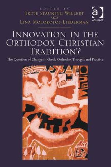 Innovation in the Orthodox Christian Tradition?: The Question of Change in Greek Orthodox Thought and Practice - Ingram