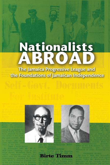 Nationalists Abroad: The Jamaica Progressive League and the Foundations of Jamaican Independence - Ingram