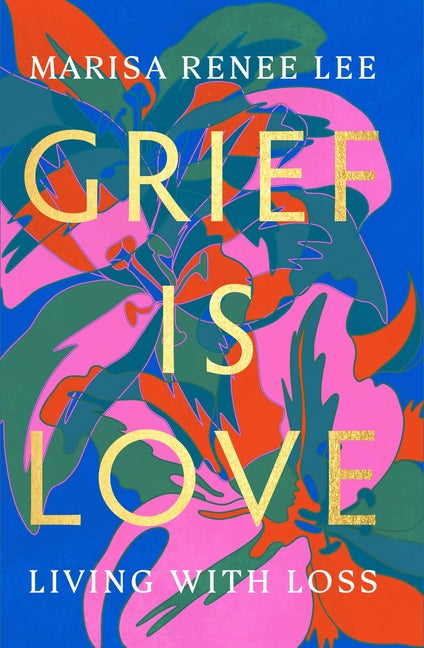 Grief Is Love: Living with Loss - Ingram