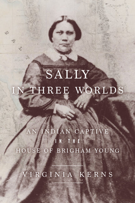 Sally in Three Worlds: An Indian Captive in the House of Brigham Young - Ingram