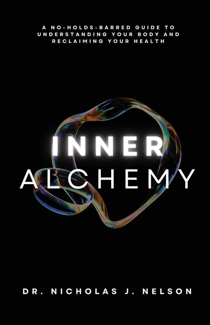 Inner Alchemy: A No-Holds-Barred guide to Understanding Your Body and Reclaiming Your Health - Ingram