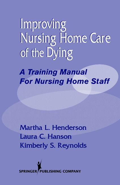 Improving Nursing Home Care of the Dying: A Training Manual for Nursing Home Staff - Ingram