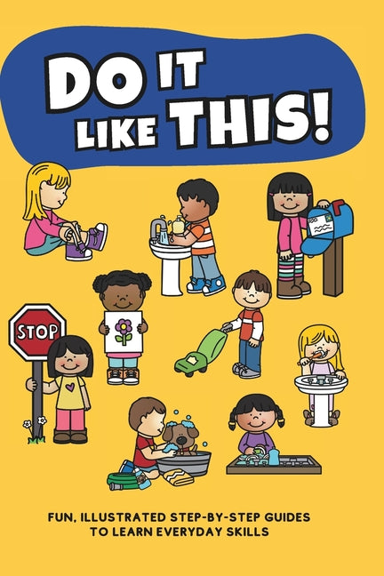 Do It Like This!: A Fun and Engaging Step-by-Step Guide to Essential Life Skills for Kids Ages 3-7, Featuring Illustrations and Interact - Ingram
